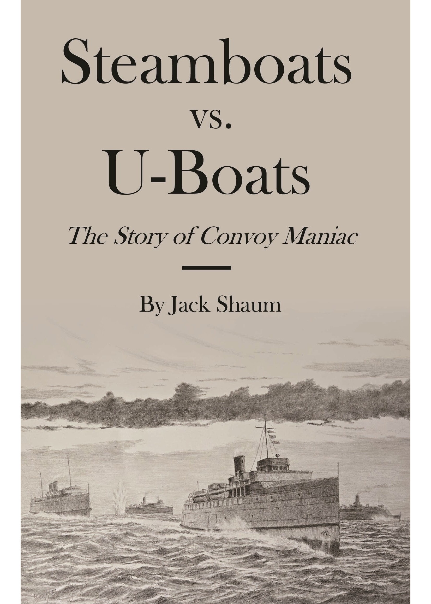 Steamboats vs. U-Boats: The Story of Convoy Maniac - paperback