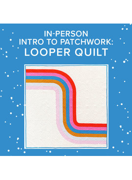 Lane Hunter IN-PERSON Intro to Patchwork: Looper Quilt, Alberta St Store, Wednesdays, February 2, 9, 16, & 23, 5-8 PM