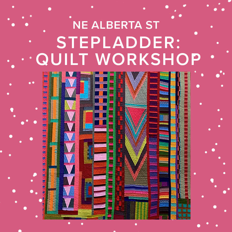 Robin O'Neil CLASS FULL Stepladder: Improv Quilting Workshop with Robin O'Neil, Alberta St. Store, Saturday, February 11th, 10:30am-4:30pm