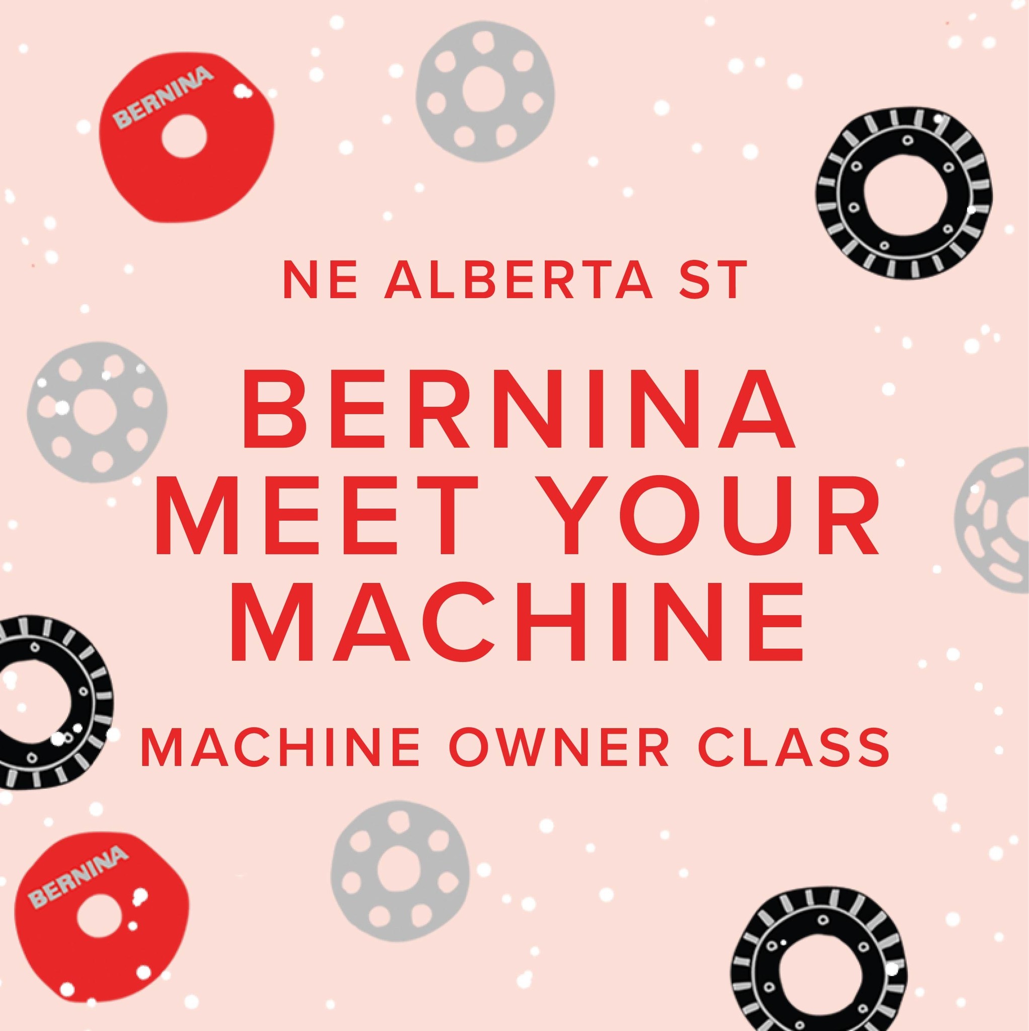 Modern Domestic BERNINA Machine Owner Class: Meet Your Machine, 10:30am-12:30pm