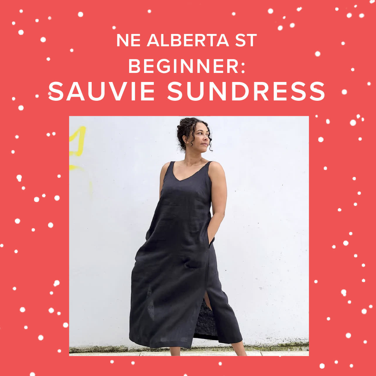 Colleen Connolly Beginner: Sauvie Sundress, Alberta St. Store, Sundays, April 16th & 23rd, 10am-2pm