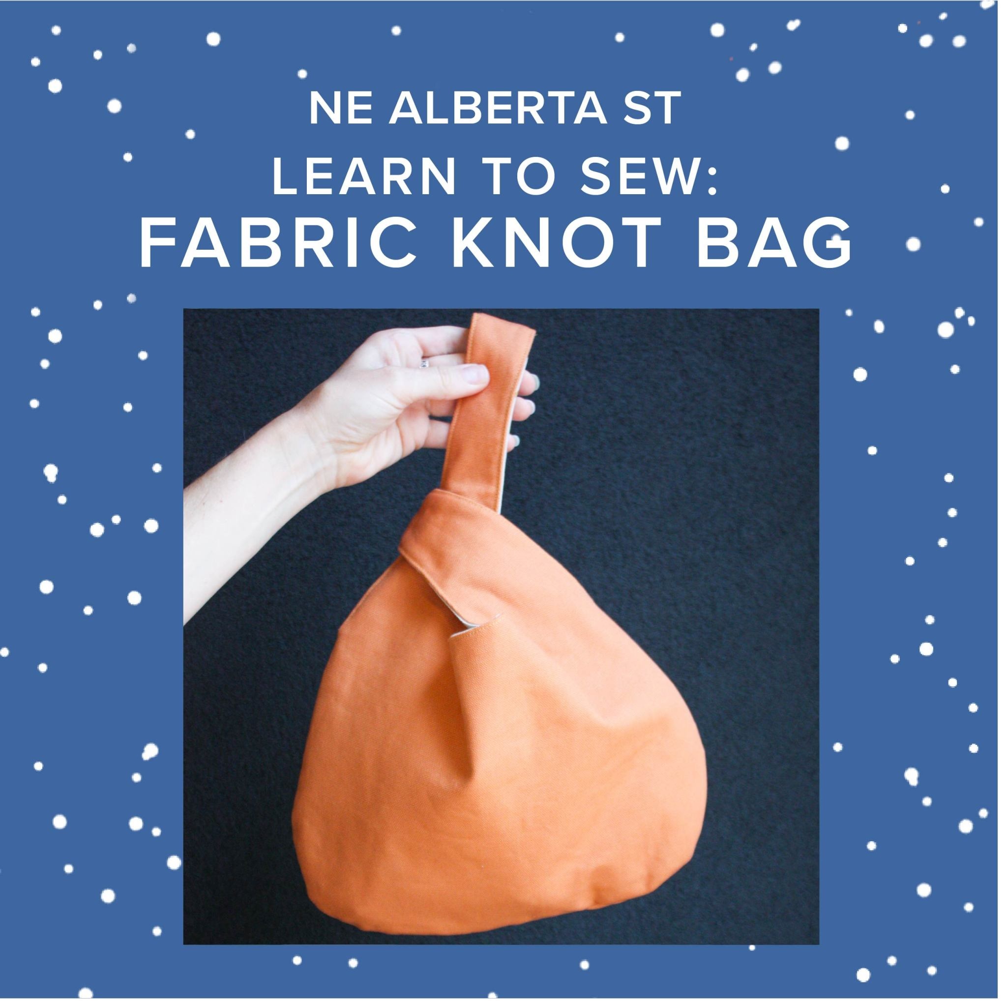 Colleen Connolly Learn to Sew: Fabric Knot Bag, Alberta St Store, 5:30pm-8:30pm