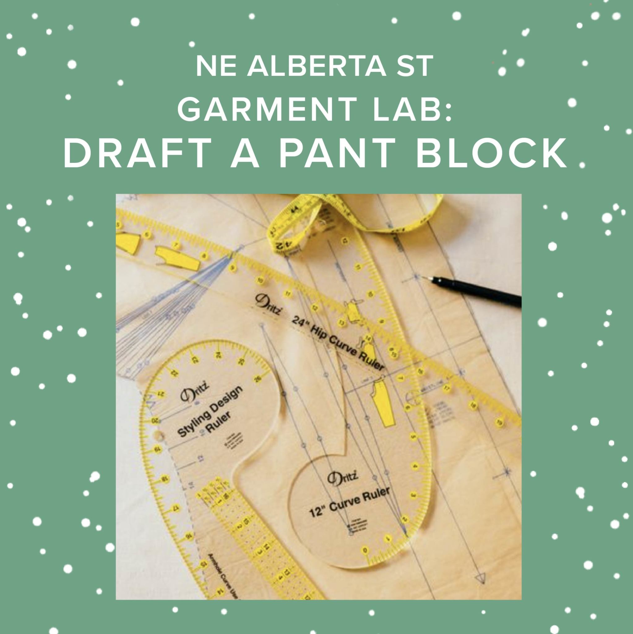 Lori Caldwell CLASS  IN SESSION! Garment Lab: Draft Your Own Pant Block, Thursdays, April 11th, 18th, & 25th, 6pm-9pm