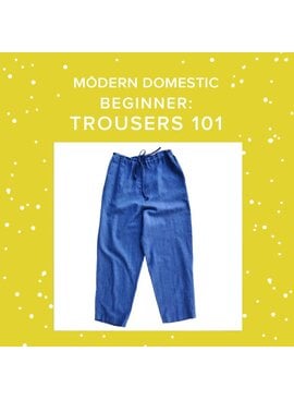 Rachel Halse Friday, August 16th 5:30pm-7:30pm & Sunday, August 18th, 10am-2pm - Beginner: Trousers 101