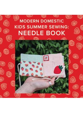 Aliya Hoff-Vanoni Thursday, August 14th, 10am-1pm - Kids Summer Sewing: Make a Needle Book!