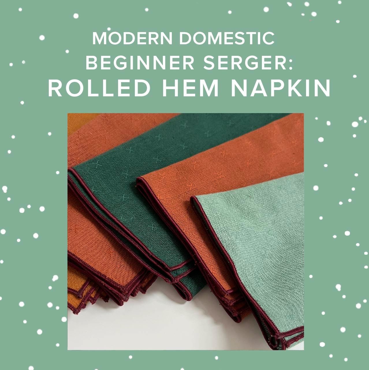 Rachel Halse Beginner Serger: Rolled Hem Napkin, Sunday, July 27th, 10am-12:30pm