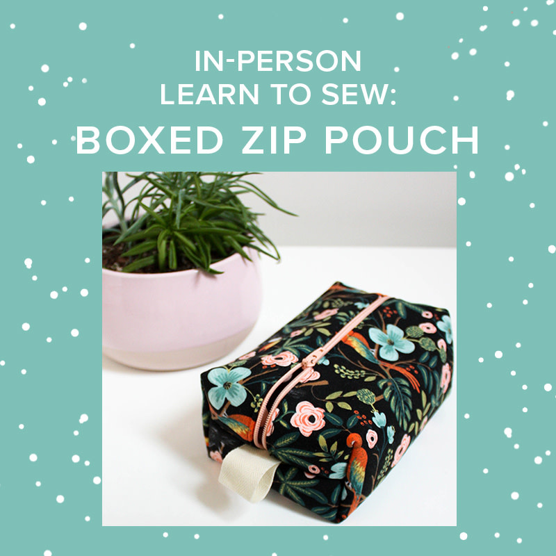 Colleen Connolly CLASS FULL! Learn to Sew: Boxed Zipper Pouch, Thursday, July 31st, 5:30pm-9pm