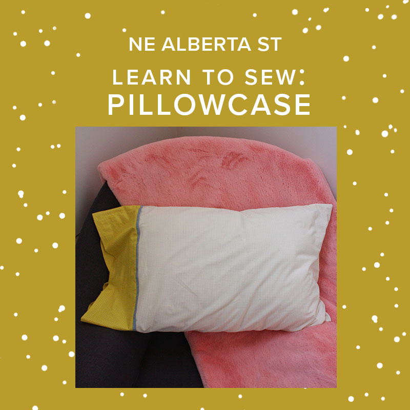 Chloe Costello Learn to Sew: Burrito Method Pillowcase, Friday, August 1st, 5:30pm - 8:30pm