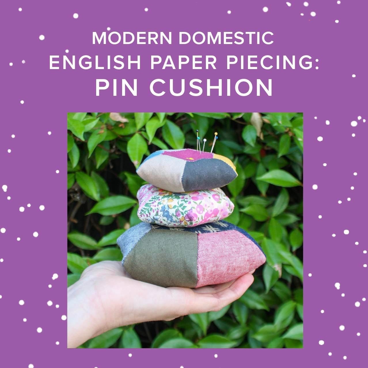 Angela Creais Intro to English Paper Piecing: Pin Cushion, Saturday, October 18th, 1:30pm-4:30pm