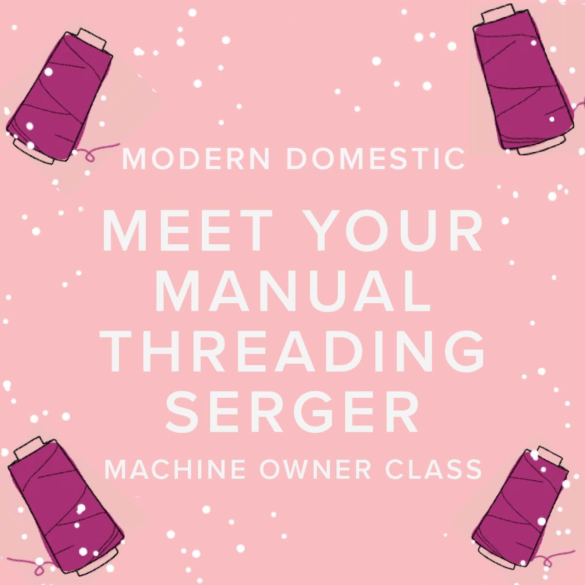 Modern Domestic Machine Owner Class: Meet Your Manual-Threading Serger