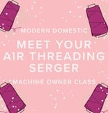 Modern Domestic Machine Owner Class: Meet Your Air-Threading Serger