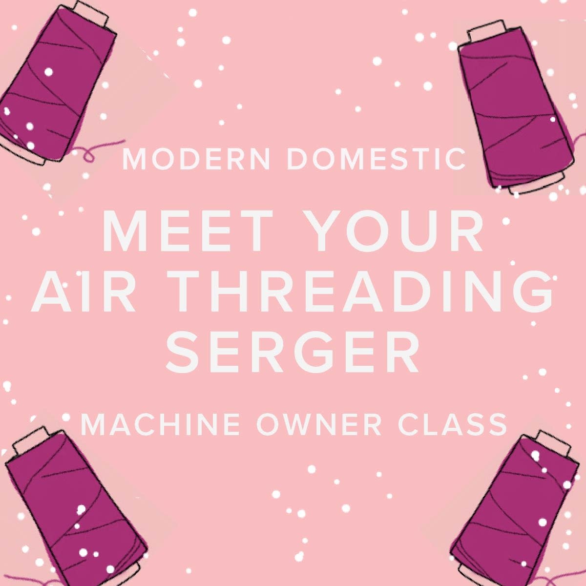 Modern Domestic Machine Owner Class: Meet Your Air-Threading Serger