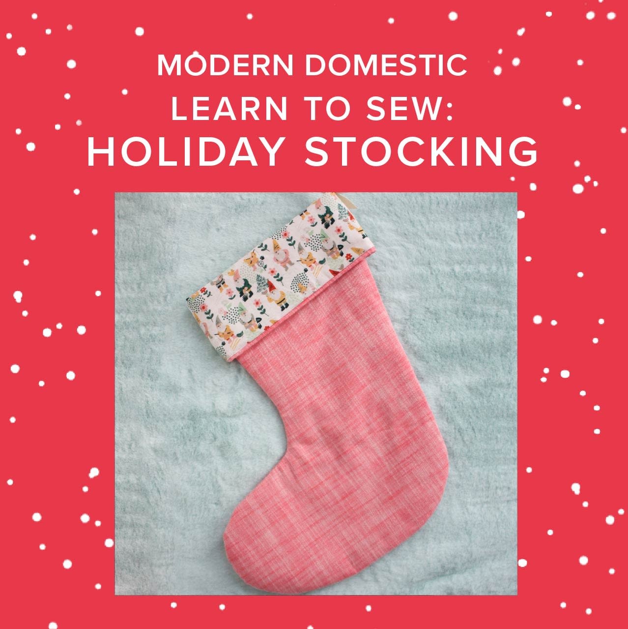 Amy Karol Learn to Sew: Holiday Stocking, Monday, November 24th, 6pm-9pm