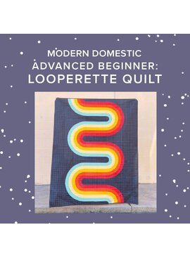 Vivien Wise CLASS IN SESSION! Tuesdays, February 10th, 17th, 24th, March 3rd & 10th, 5pm-8pm - Advanced Beginner: Looperette Quilt