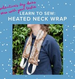 Aliya Hoff-Vanoni Learn to Sew: Heated Neck Wrap, Saturday,  February 14th, 2pm-5pm