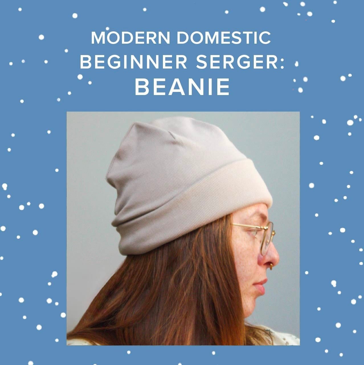 Lori Caldwell Beginner Serger: Beanie, Sunday, March 15th, 10am -1pm