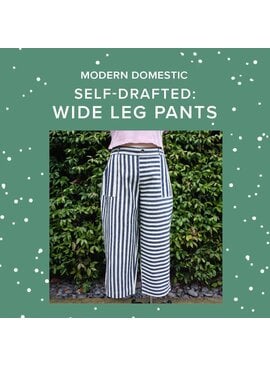 Lori Caldwell THREE SPOTS LEFT! Sundays, April 12th & 19th, 10am-1:30pm & April 26th, 5pm-8:30pm - Self-Drafted: Wide Leg Pants