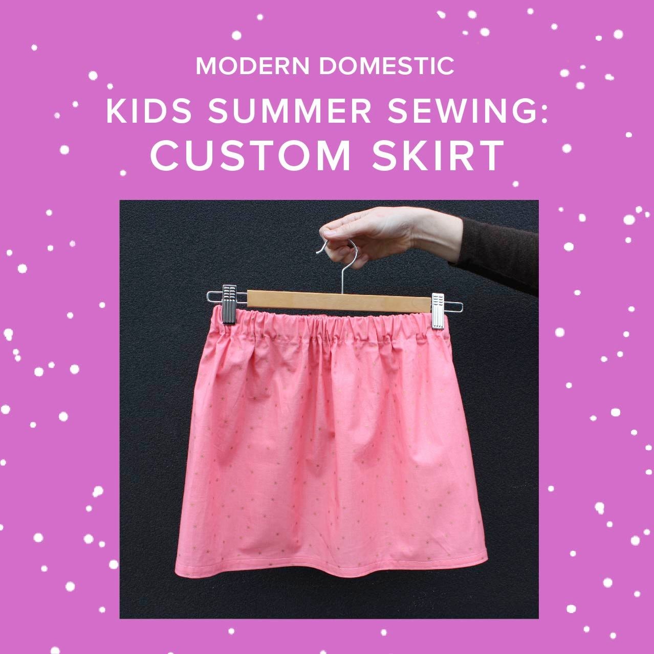 Cath Hall Kids (8-18 yrs) Summer Sewing: Custom Skirt Thursday, July 16th, 10am-1pm