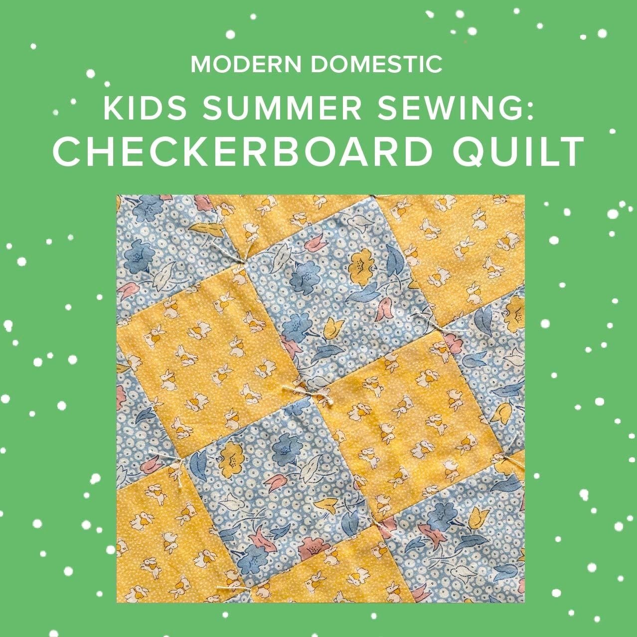 Susan Iannucci Marcu Kids (8-18 yrs) Summer Sewing: Checkerboard Quilt, Tuesday, July 14th & Wednesday, July 15th, 10am-1pm