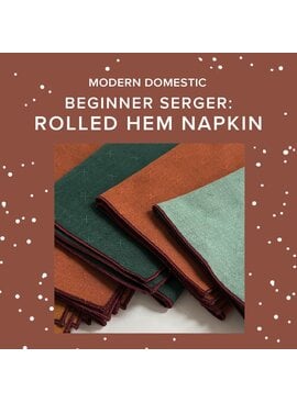 Rachel Halse Saturday, May 30th, 5:30pm-8pm - Beginner Serger: Rolled Hem Napkin