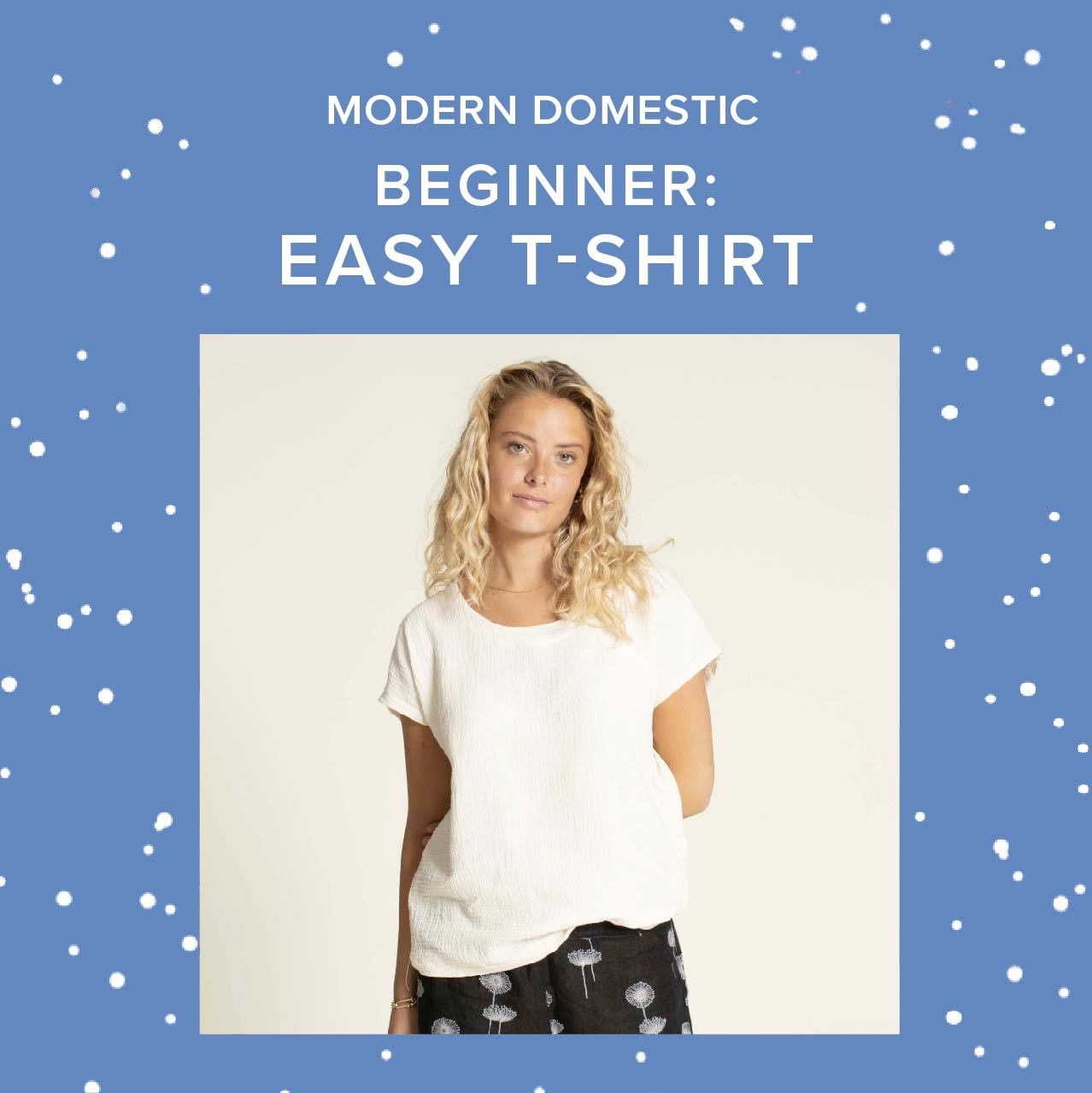 Lori Caldwell Beginner: Easy T-Shirt, Fridays, July 10th, 4pm-6pm & 17th, 4pm-7pm