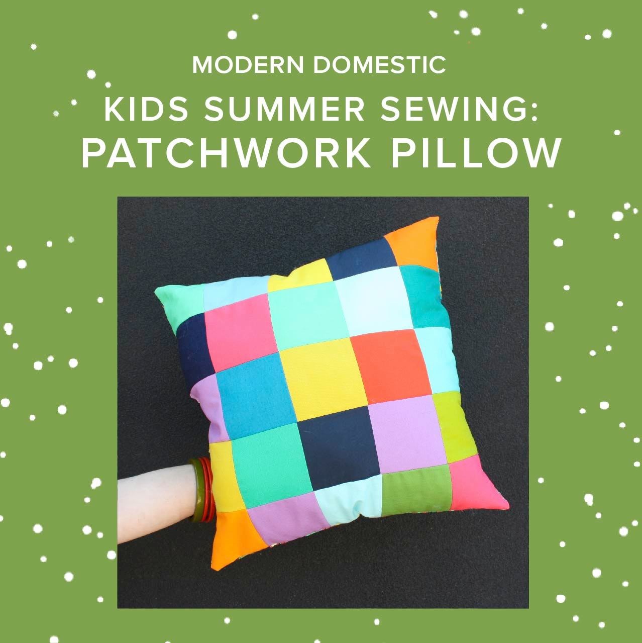 Cath Hall Kids (8-15 yrs) Summer Sewing: Patchwork Pillow, Tuesday, July 28th, 10a-1pm