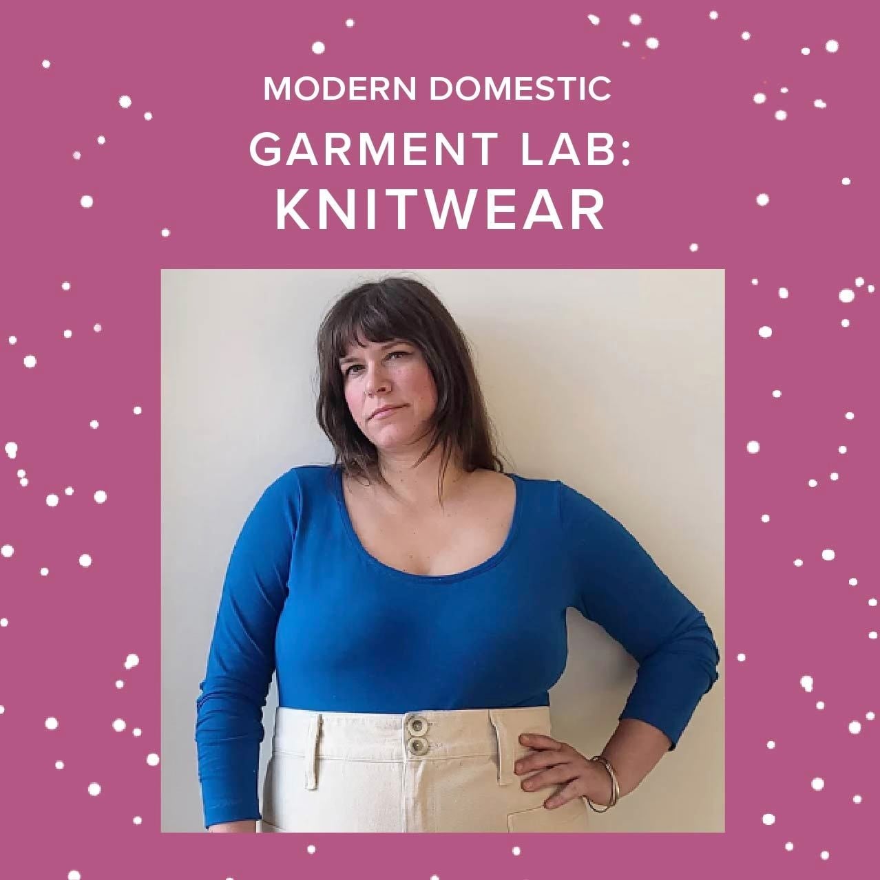 Lori Caldwell Garment Lab: Knitwear, Thursdays, August 13th, 20th, & 27th, 5pm-8pm