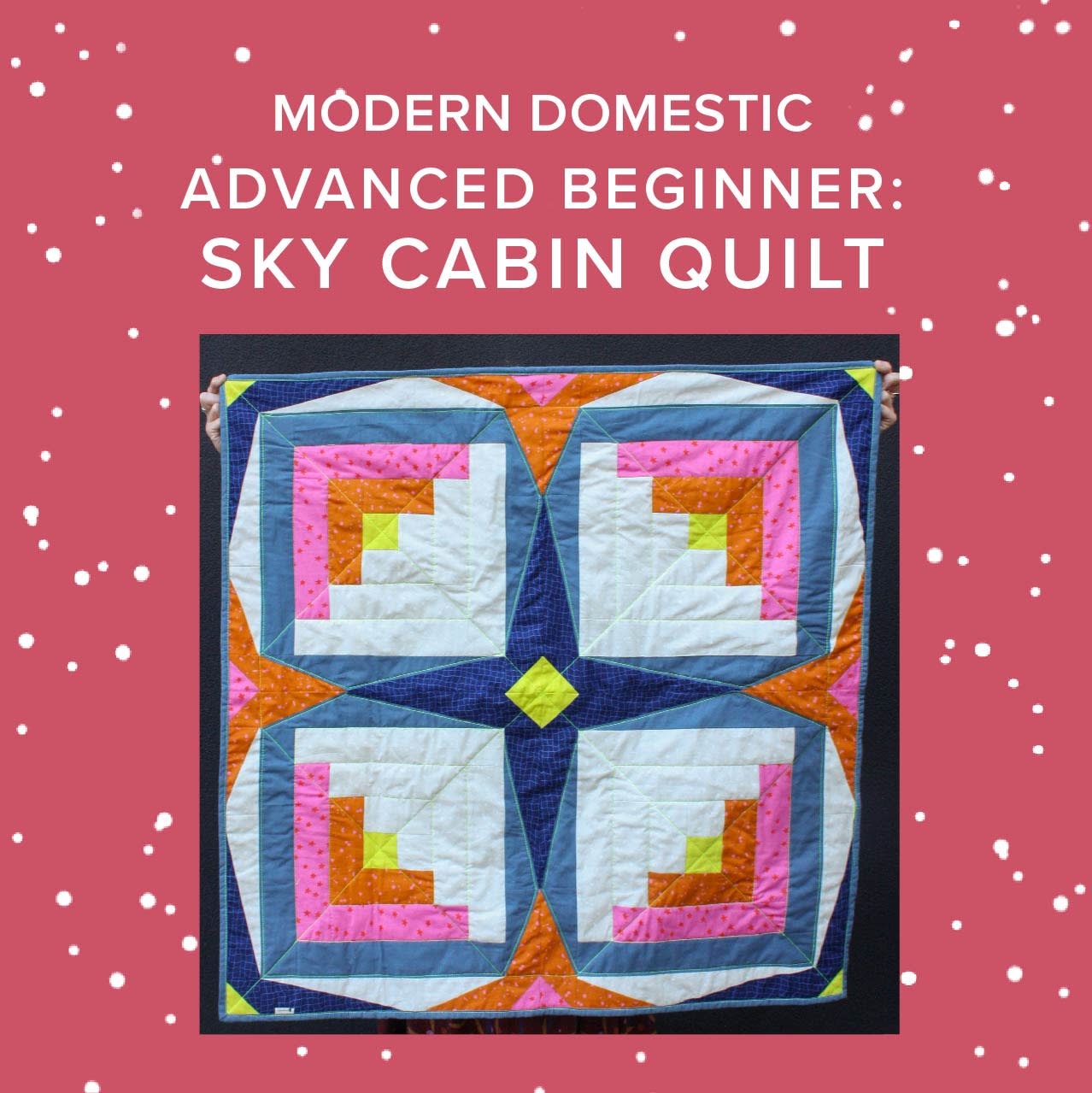 Vivien Wise Advanced Beginner: Sky Cabin Quilt, Wednesdays, September 16th, 23rd, 30th, October 7th, & 14th, 5pm-8pm
