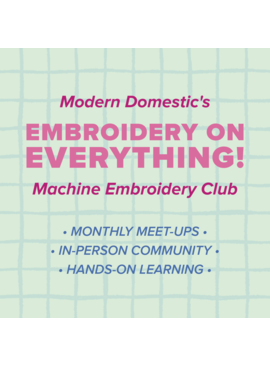 Modern Domestic Embroidery Club: Embroidery on Everything!