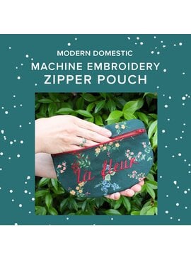 Modern Domestic Saturday October 3rd, 10am-1230pm - Machine Embroidery: Zippered Pouch