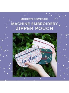 Modern Domestic Saturday October 3rd, 2pm-430pm - Machine Embroidery: Zippered Pouch