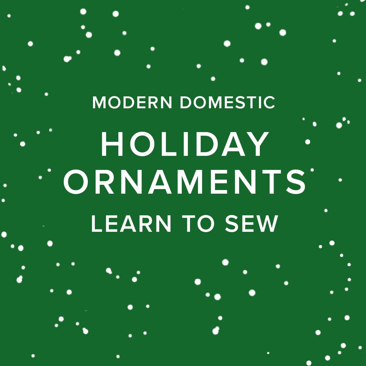 Colleen Connolly Learn to Sew: Ornaments, Monday, December 21st,  5:30pm-8:30pm