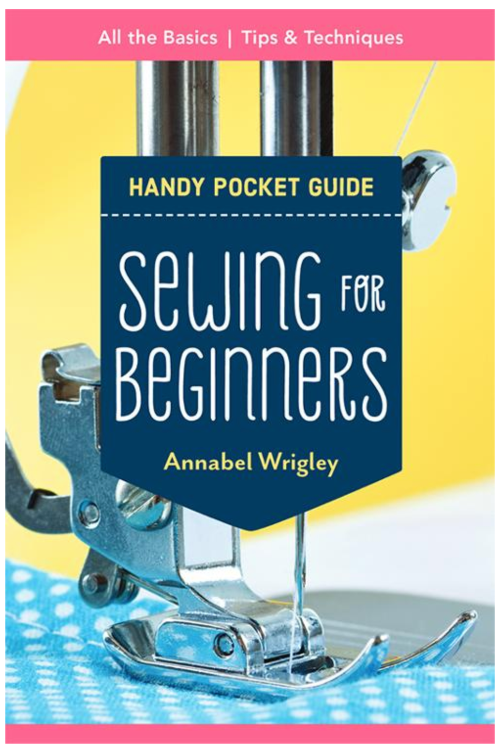 C&T Publishing Sewing for Beginners Guide Book by Annabel Wrigley