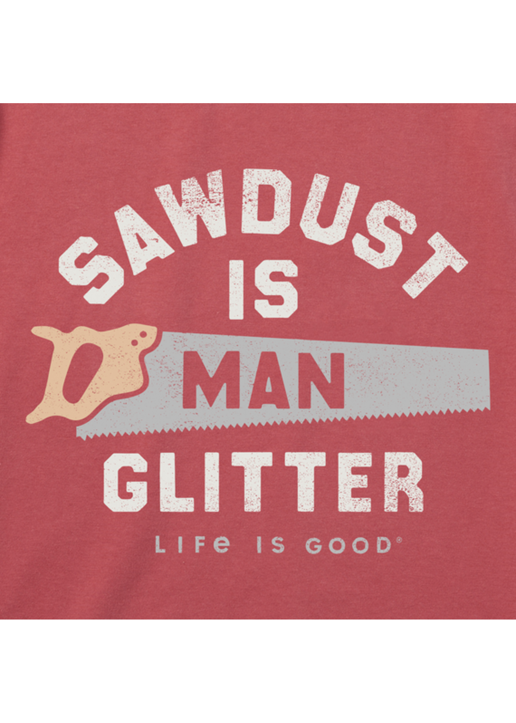 Life Is Good Life Is Good M's Sawdust is Man Glitter Saw Short Sleeve Tee