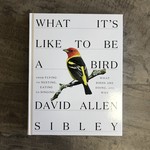 What It's Like to Be a Bird - Sibley Book