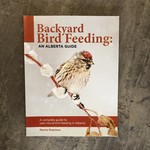 Backyard Bird Feeding: An Alberta Guide - Myrna Pearman Book