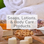 Soaps, Lotions, & Body Care Products