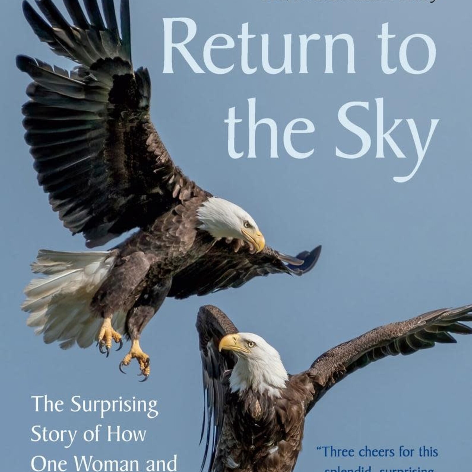 Return to the Sky: The Surprising Story of How One Woman and Seven Eaglets Helped Restore the Bald Eagle