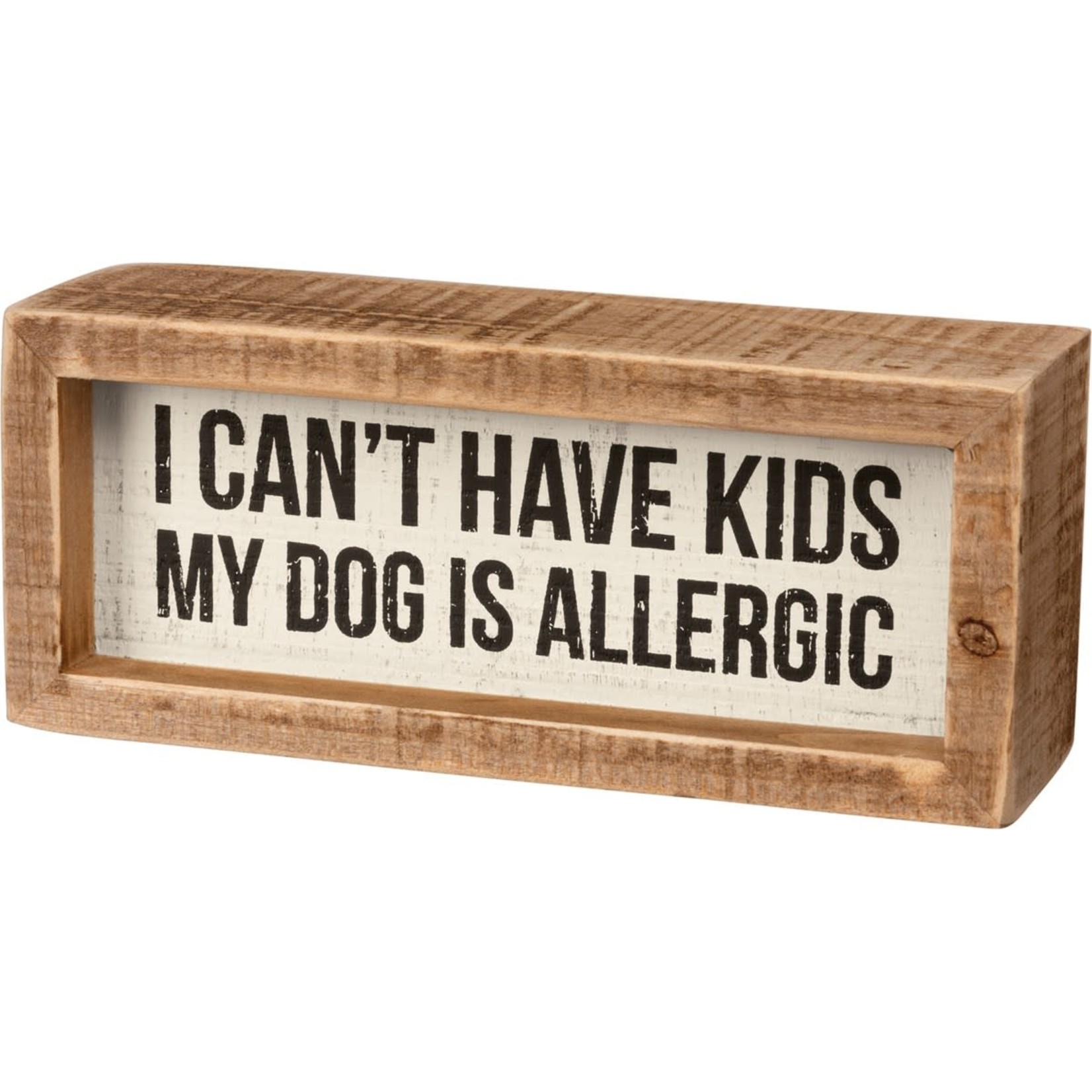 INSET BOX SIGN I CAN'T HAVE KIDS MY DOG