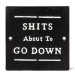 Sh*t's About To Go Down 5.5" Sign