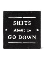 Sh*t's About To Go Down 5.5" Sign