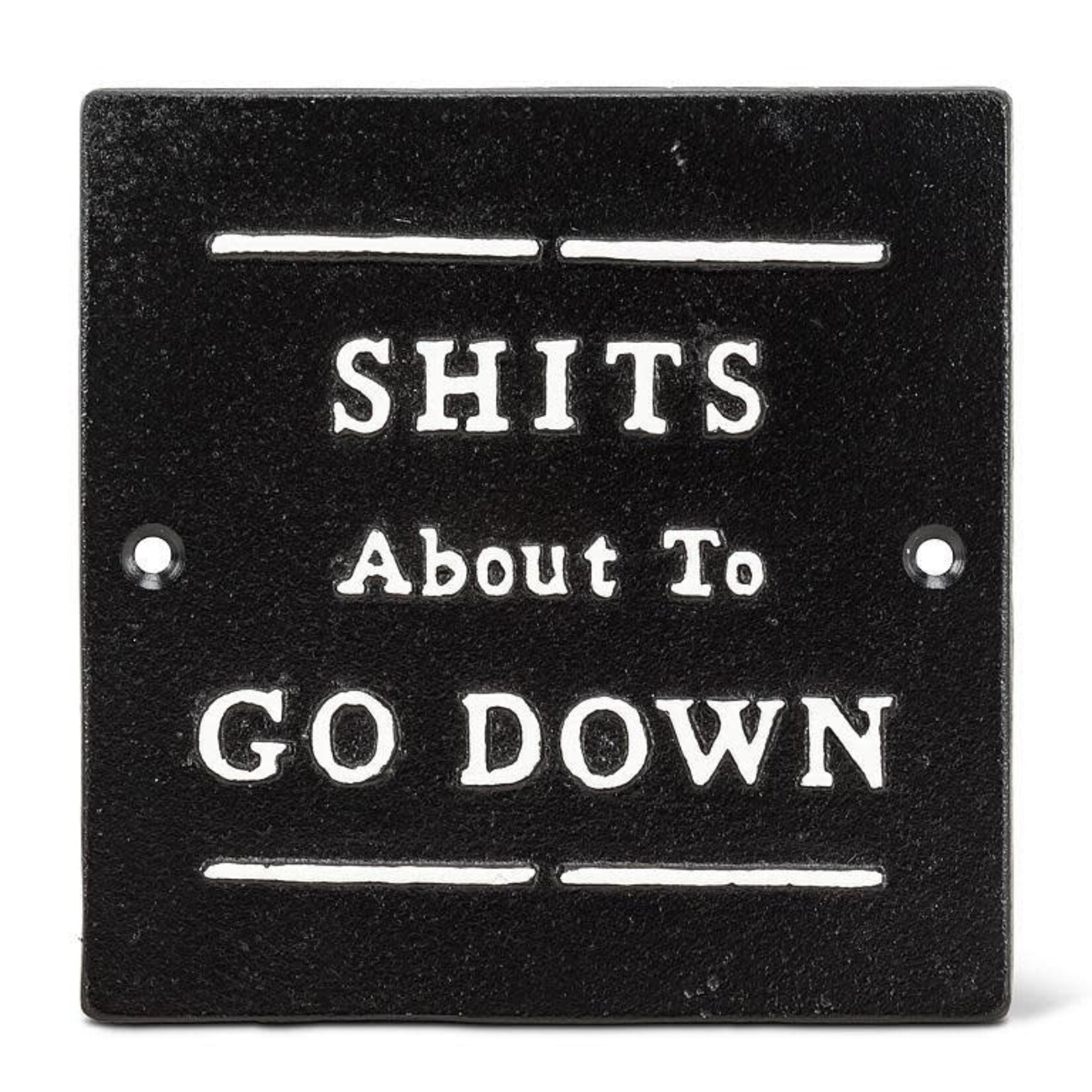 Sh*t's About To Go Down 5.5" Sign