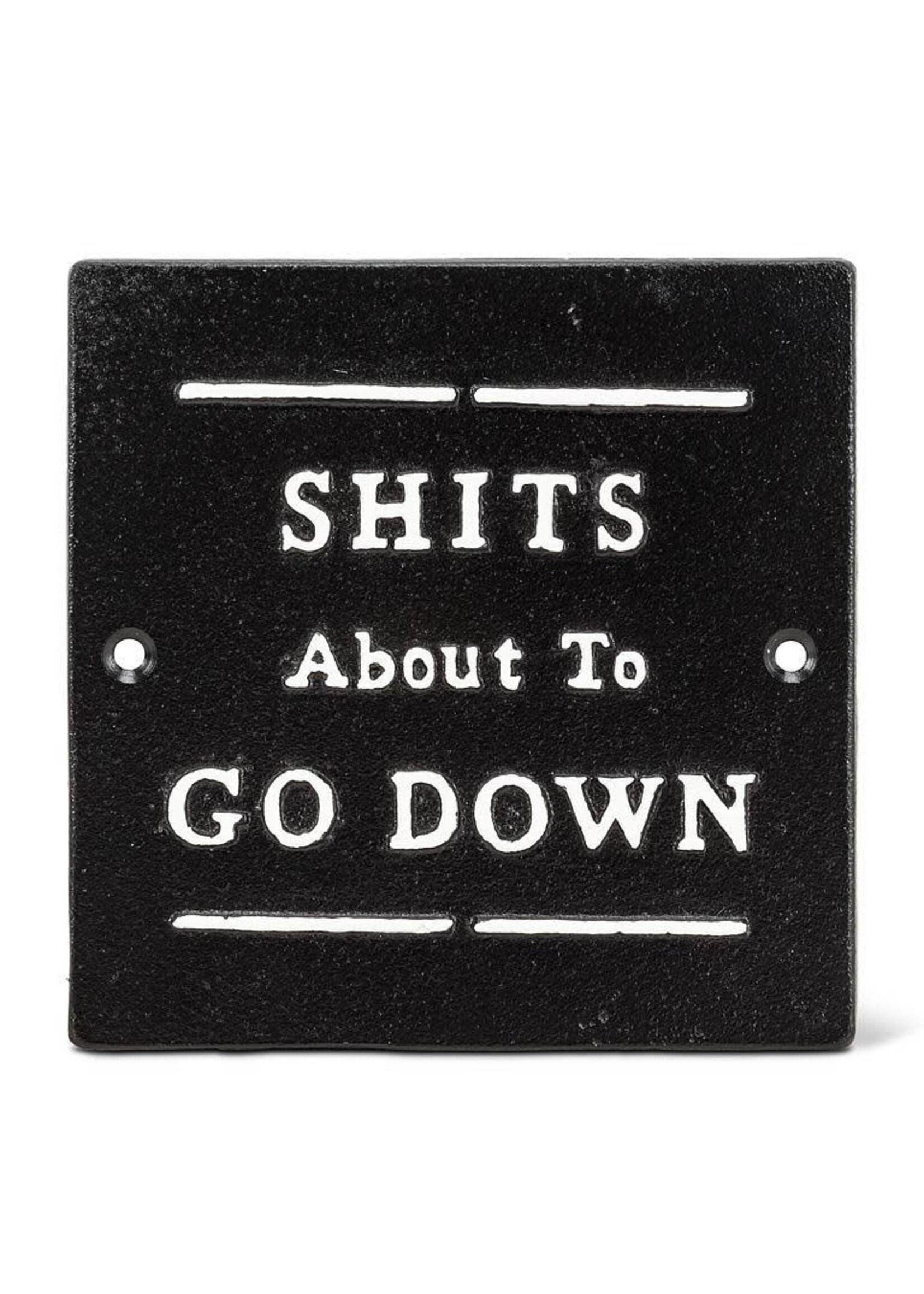 Sh*t's About To Go Down 5.5" Sign