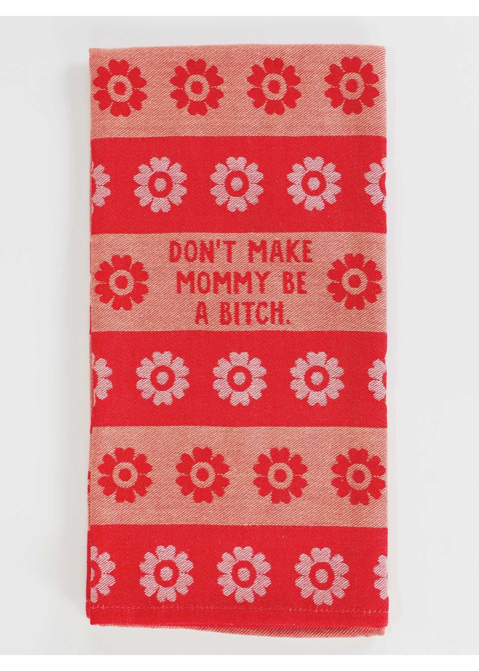 Blue Q Don't Make Mommy Be A Bitch Dish Towel