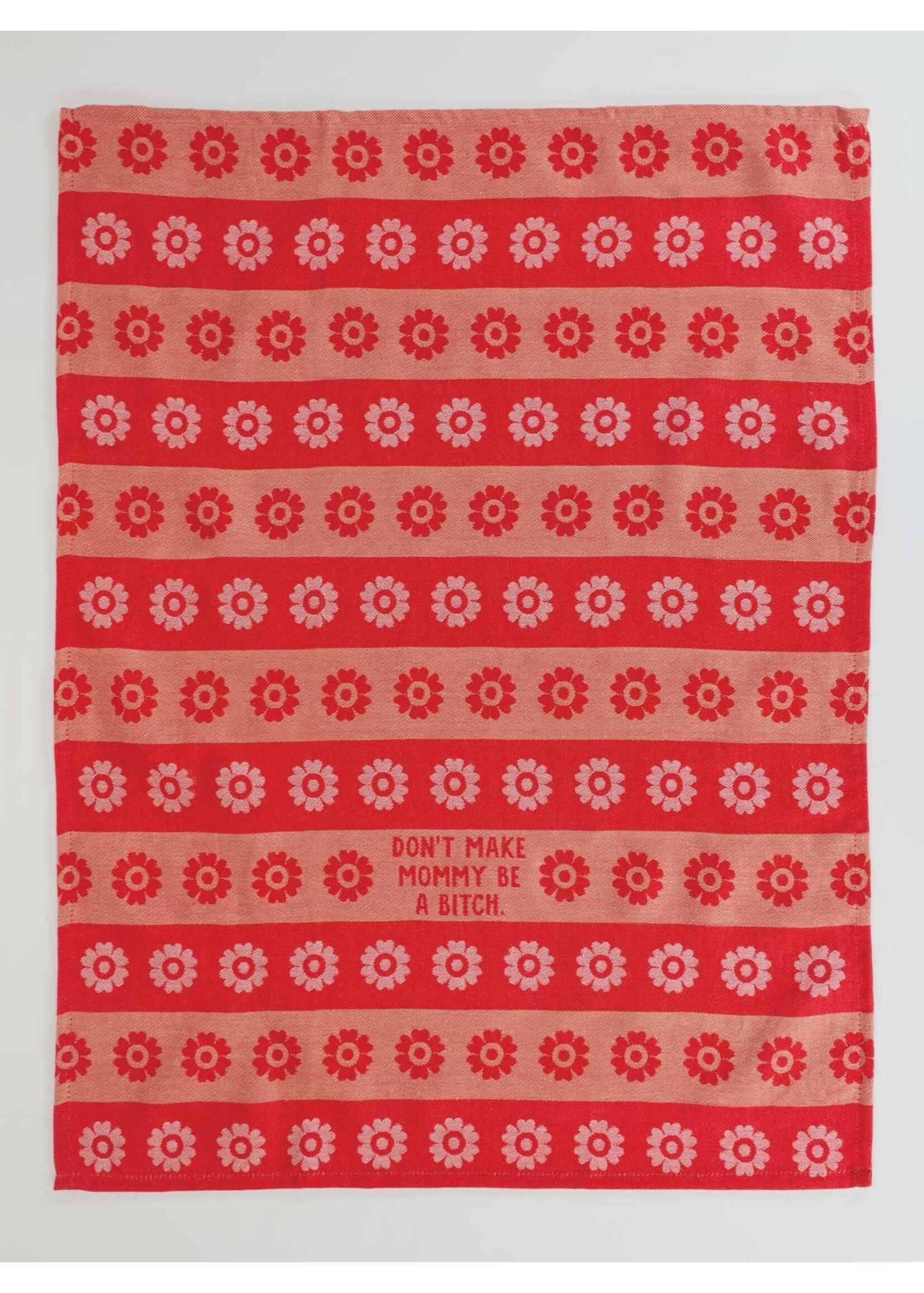 Blue Q Don't Make Mommy Be A Bitch Dish Towel