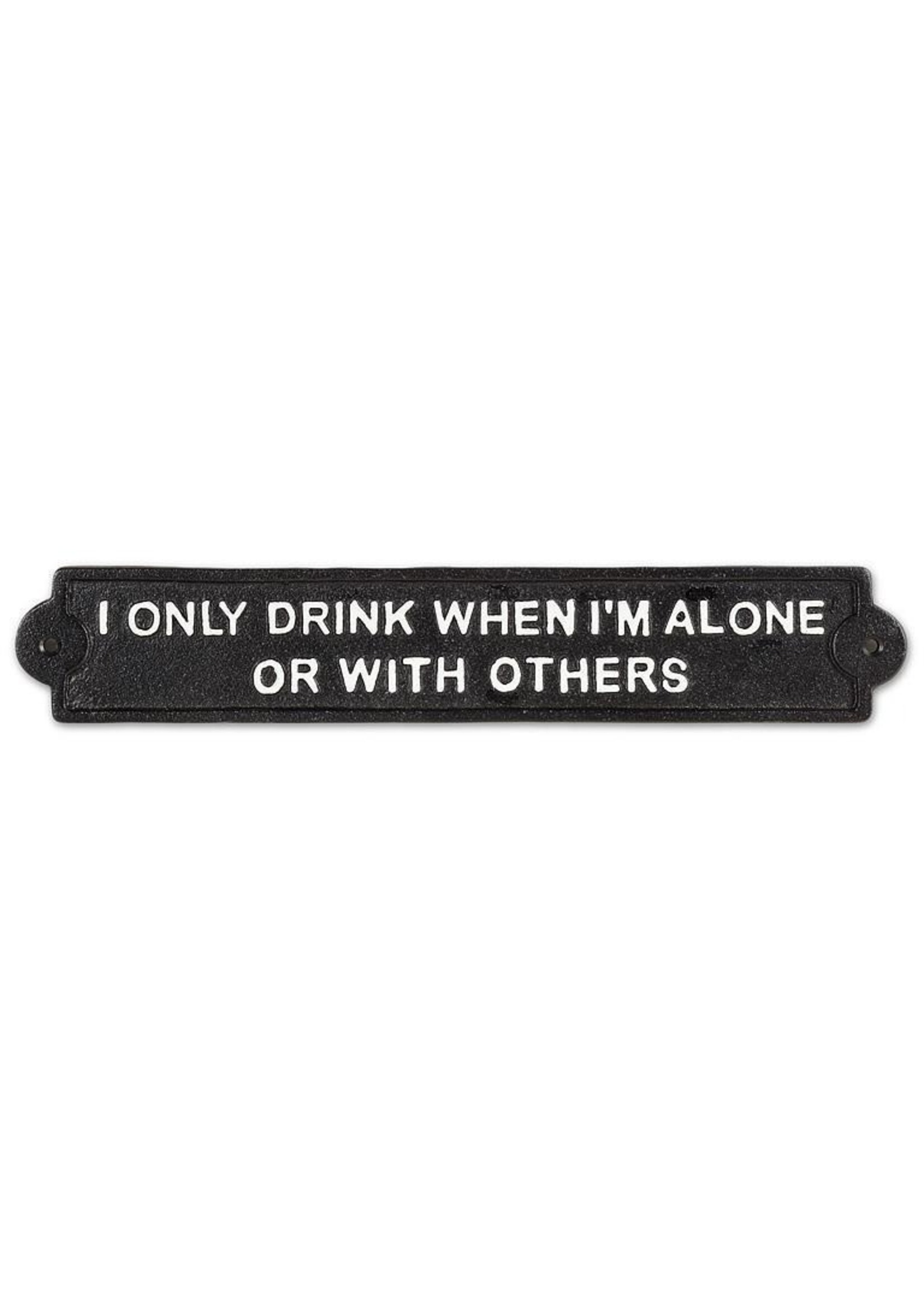 I Only Drink When I'm Alone Sign - 5"