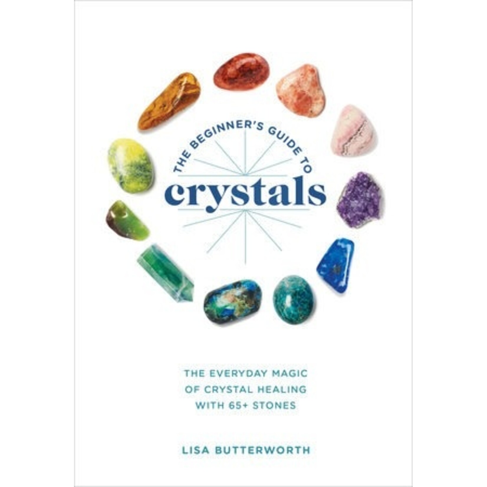 Penguin Random House The Beginner's Guide to Crystals - The Everyday Magic of Crystal Healing, with 65+ Stones