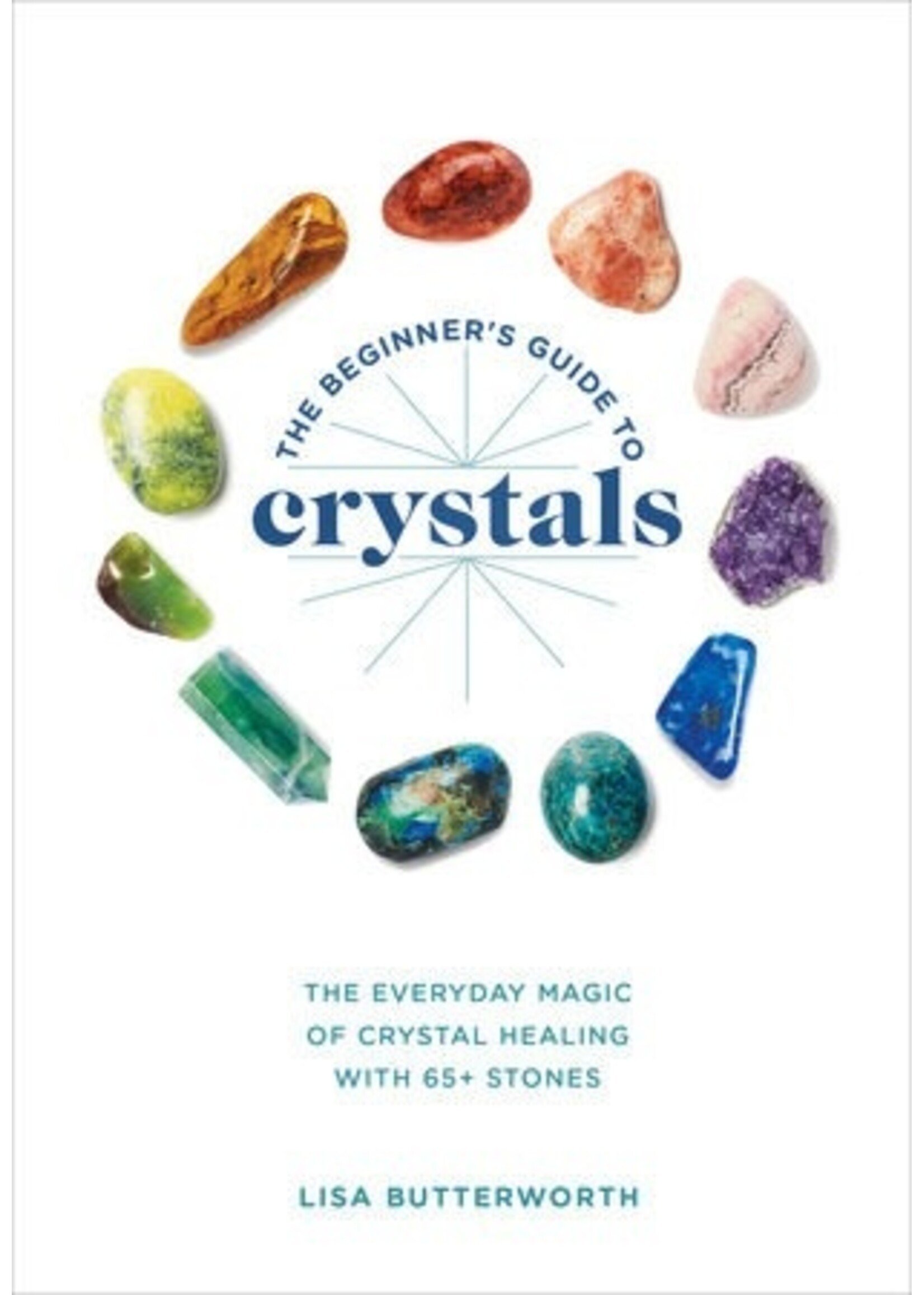 Penguin Random House The Beginner's Guide to Crystals - The Everyday Magic of Crystal Healing, with 65+ Stones