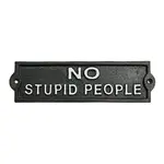Cast Iron No Stupid People Sign