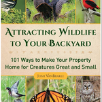 GUIDE ATTRACTING WILDLIFE TO YOUR BACKYARD: 1O1 WAYS TO MAKE YOUR PROPERTY HOME FOR CREATURES GREAT AND SMALL